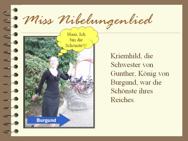 Kriemhild, die Schwester von Gunther, König von Brugund, war die Schönste ihres Reiches