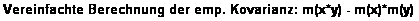 Textfeld: Vereinfachte Berechnung der emp. Kovarianz: m(x*y) - m(x)*m(y) 